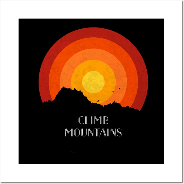 I Climb Mountains Wall Art by DyrkWyst